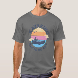 Camiseta Kayaking Makes Me Wet Funny Quote Canoeing Kayakin
