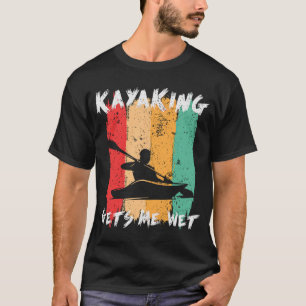 Camiseta Kayaking Me Deixa Molhado Engraçado Kayak Paddling