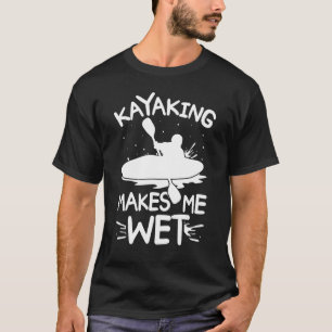 Camiseta Kayaking Me Deixa Molhado Kayak Água Esportes