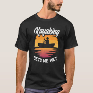Camiseta Kayaking Me Deixa Molhado Kayak Kayaker