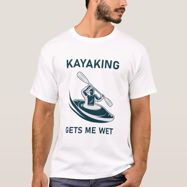 Camiseta Kayaking me deixa molhado - kayak - kayaker (Frente)