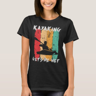 Camiseta Kayaking Me Deixa Molhado Kayak remando Kayaker