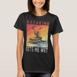 Camiseta Kayaking me deixa molhado por Kayakers