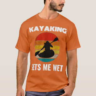 Camiseta Kayaking Me Deixa Molhado, Retro Kayak Kayaker