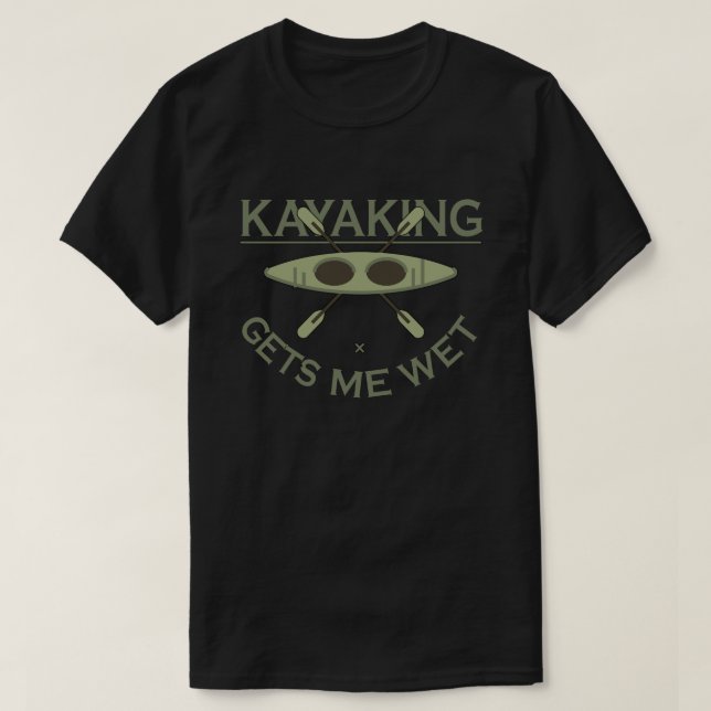 Camiseta Kayaking Me Entusiasta Kayak Engraçado Molhado (Frente do Design)