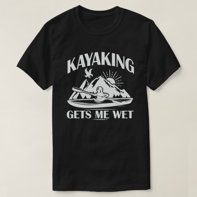 Camiseta Kayaking Me Entusiasta Kayak Engraçado Molhado (Frente do Design)