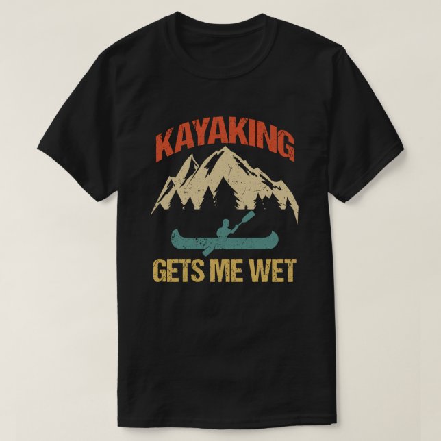 Camiseta Kayaking Me Entusiasta Kayak Engraçado Molhado (Frente do Design)