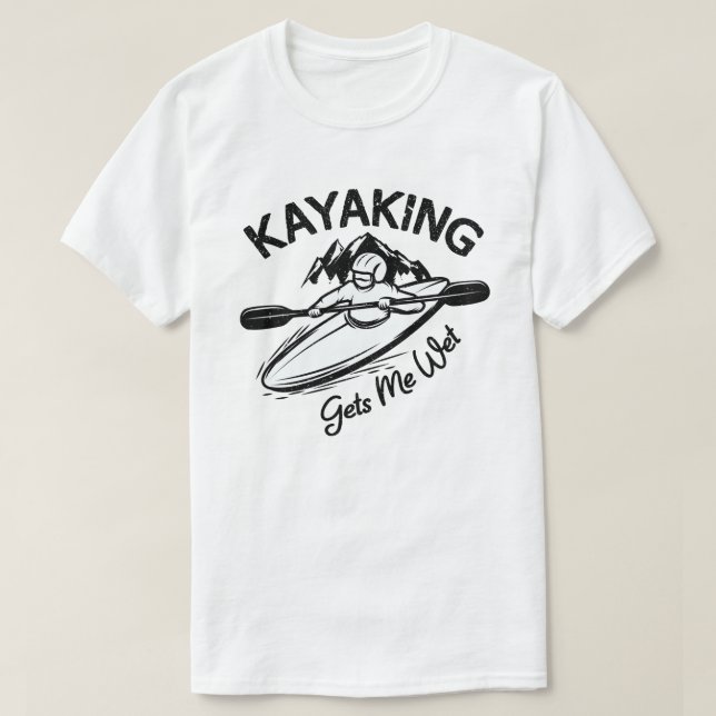 Camiseta Kayaking Me Entusiasta Kayak Engraçado Molhado (Frente do Design)