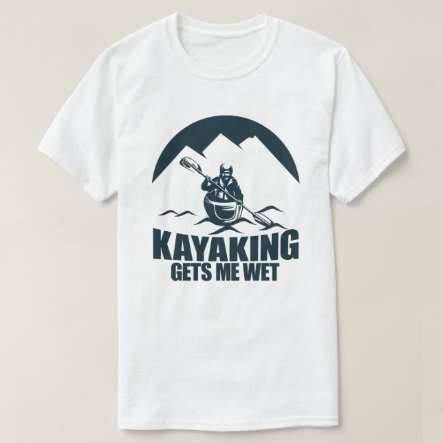 Camiseta Kayaking Me Entusiasta Kayak Engraçado Molhado (Frente do Design)