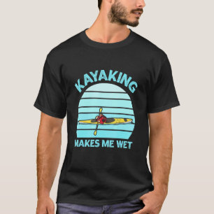 Camiseta Kayaking me faz molhar citação para um Kayak White