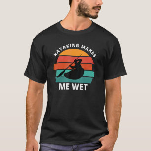 Camiseta Kayaking Me Faz Molhar Kayaking