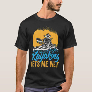 Camiseta Kayaking Me Torne Molhado