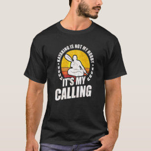 Camiseta Kayaking não é o meu Hobby. É o meu chamado Kayak
