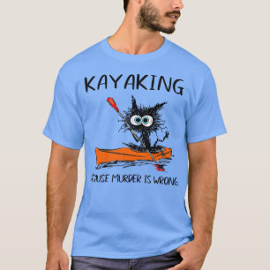 Camiseta Kayaking Porque O Assassinato É Um Gato Negro Engr