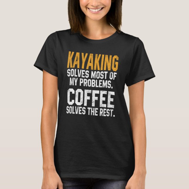 Camiseta Kayaking Solves My Problems Coffee   Kayak Lake Li (Frente)