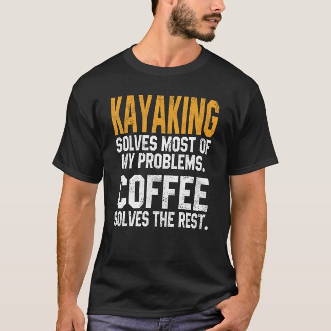 Camiseta Kayaking Solves My Problems Coffee   Kayak Lake Li (Frente)