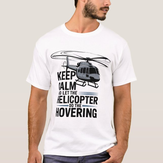Camiseta Keep Calm and Let the Helicopter Do the Hovering  (Frente)