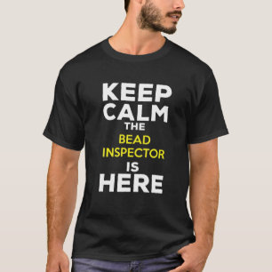 Camiseta Keep Calm The Bead Inspector Is Here