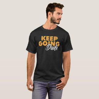 Camiseta Keep Going Dude Motivational Quote 