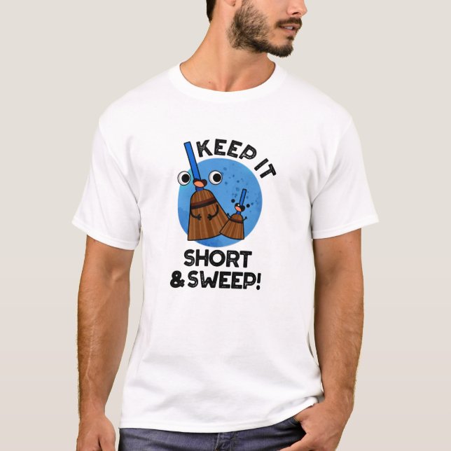 Camiseta Keep It Short And Sweep Funny Broom Pun (Frente)