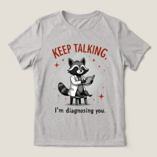 Camiseta Keep Talking, I’m Diagnosing You Raccoon Therapist