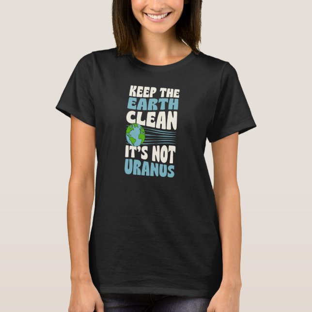 Camiseta Keep The Earth Clean It's Not Uranus Earth Day Jok (Frente)