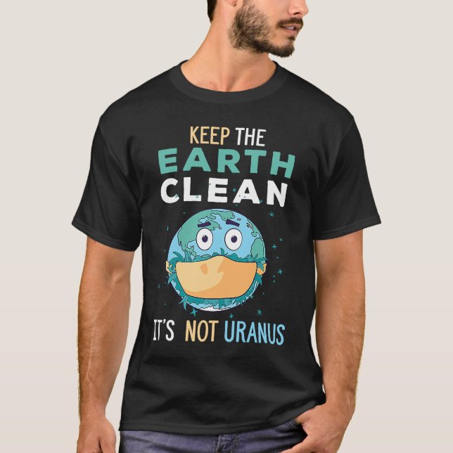 Camiseta Keep The Earth Clean It's Not Uranus Environmental (Frente)