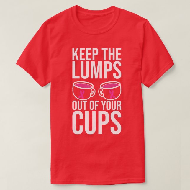 Camiseta Keep The Lumps Out Of Your Cups Breast Cancer Awar (Frente do Design)