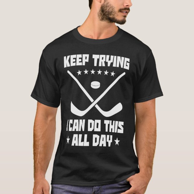 Camiseta Keep Trying I Can Do This All Day Hockey Player Fi (Frente)