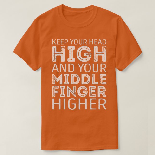 Camiseta Keep your Head high and your middle Finger higher  (Frente do Design)