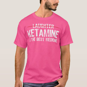 Camiseta Ketamina É A Melhor Medicina Anestesia Engraçada N