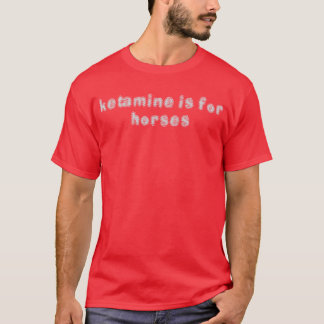 Camiseta Ketamine É Para Cavalos Engraçados, Menina Humoris