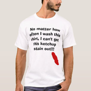 Camiseta Ketchup, não importa como frequentemente eu lavo