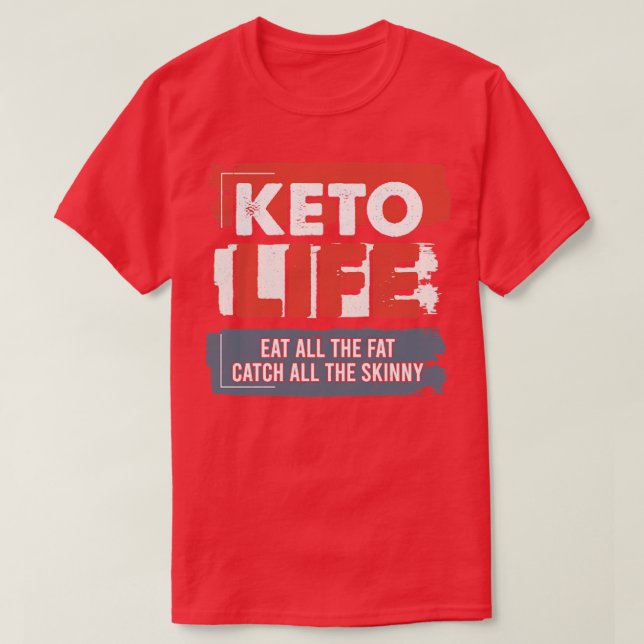 Camiseta Keto Life Coma Toda A Gordura Pega Toda A Magra (Frente do Design)