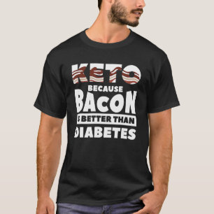 Camiseta Keto Porque Bacon É Melhor Que Diabetes