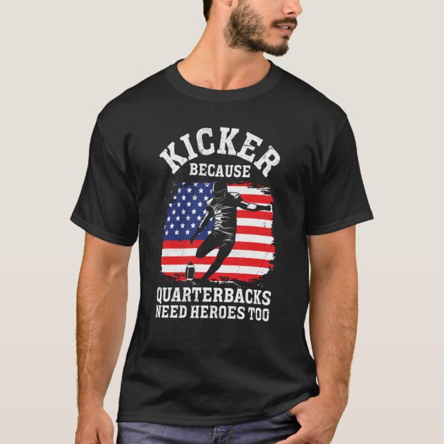 Camiseta Kicker Because Quaterbacks Need Heroes Too America (Frente)