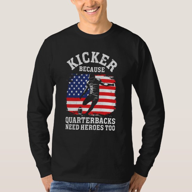Camiseta Kicker Because Quaterbacks Need Heroes Too America (Frente)