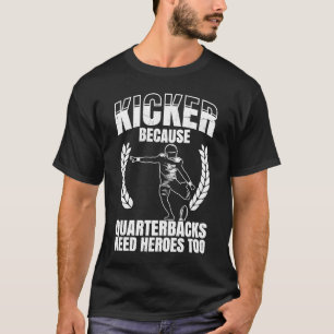 Camiseta Kicker Because Quaterbacks Need Heroes Too America