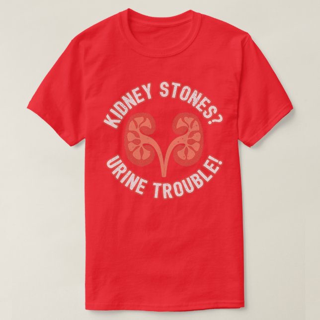 Camiseta Kidney Stones Urine Trouble Funny Doctor Pun Gift (Frente do Design)