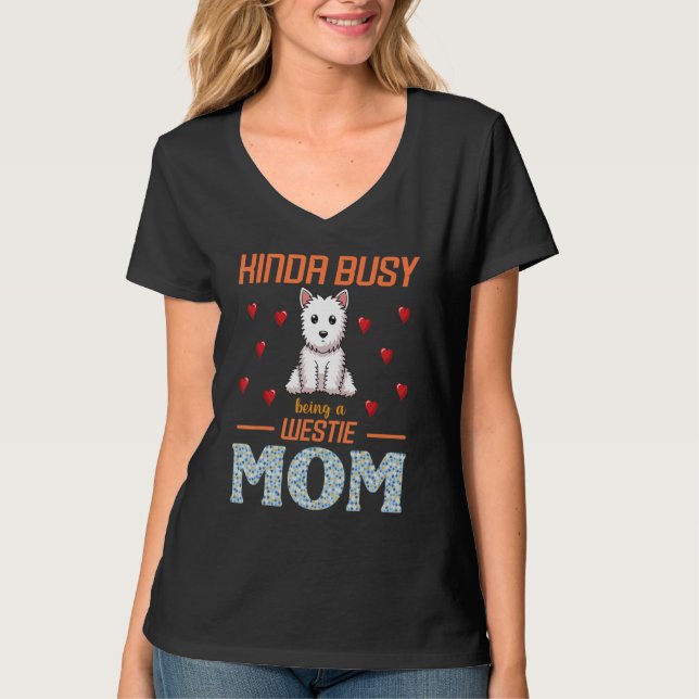 Camiseta Kinda Busy Being A Westie Dog Mom Mommy Mother Son (Frente)