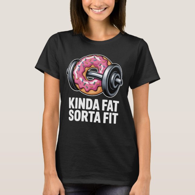 Camiseta Kinda Fat Sorta Fit Funny Donut Gym Fitness (Frente)