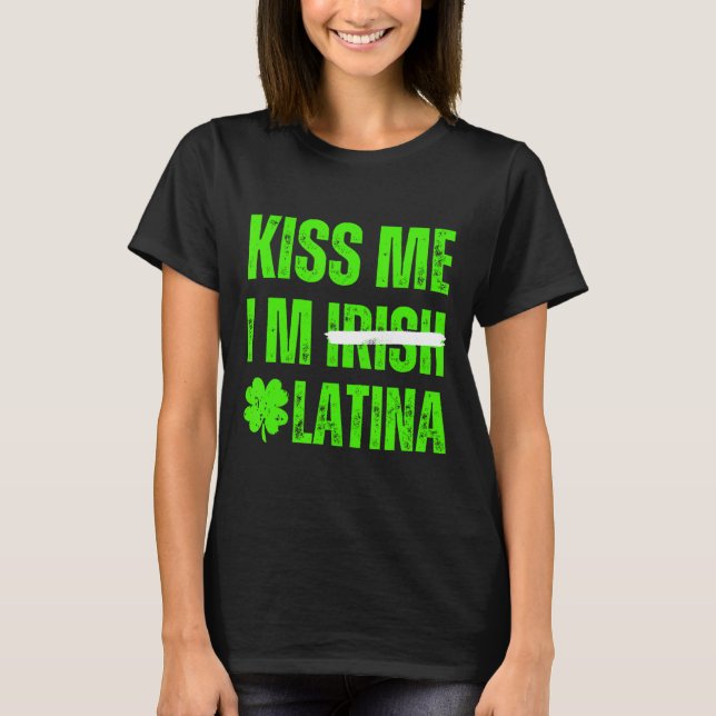 Camiseta Kiss Me I’m Irish Latina - Funny Hispanic St Patri (Frente)