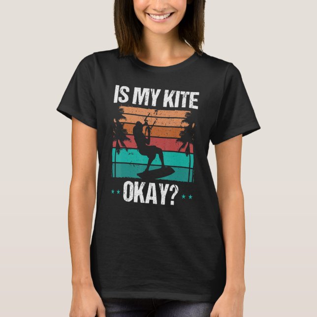 Camiseta Kitboarder Funny Is my Kite okay Humor Kitesurfer  (Frente)