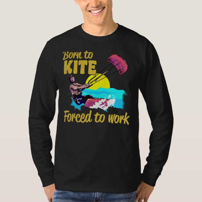 Camiseta Kiteboarding Born To Kite Forced To Work Kitesurfi (Frente)