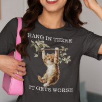 Kitten Hang in There It Gets Worse