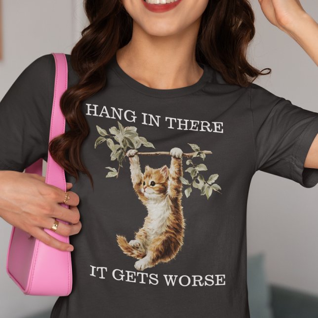 Camiseta Kitten Hang in There It Gets Worse  (Criador carregado)