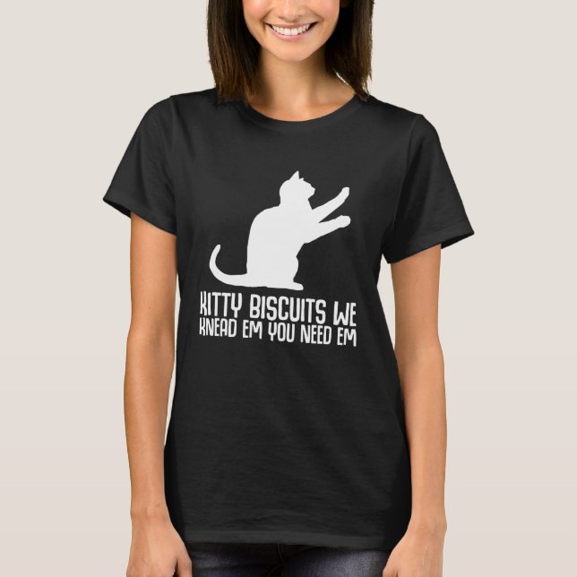 Camiseta Kitty biscuits we knead em you need em (Frente)