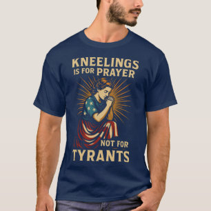 Camiseta Kneeling é para oração, não para tiranos