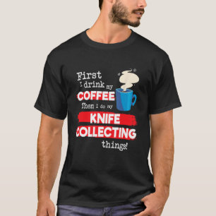 Camiseta Knife Knives Collector Dizendo Mas Primeiro Café P