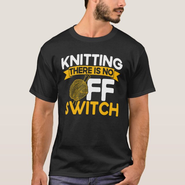 Camiseta Knitter Knitter Não Há Switch OFF_1 (Frente)